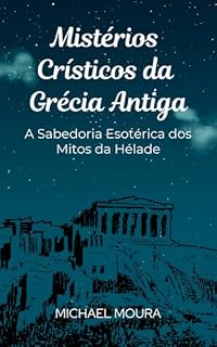Mistérios Crísticos da Grécia Antiga: A Sabedoria Esotérica dos Mitos da Hélade