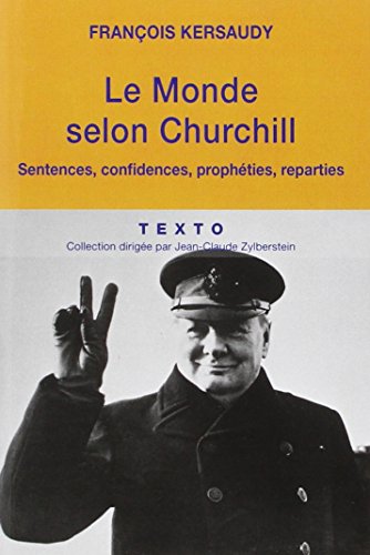 Le monde selon Churchill : Sentences, confidences, prophéties et reparties by François Kersaudy