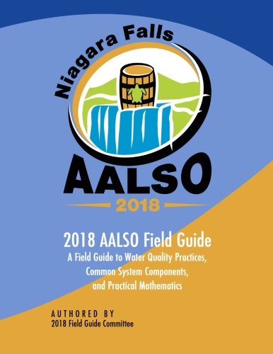 [B.O.O.K] AALSO 2018 Field Guide: A Field Guide to Water Quality Practices, Common System Components , and Pra<br />P.P.T