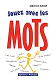 Jouez avec les mots by Sébastien Bailly