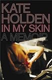 Front cover for the book In My Skin: A Memoir by Kate Holden