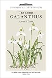 The Genus Galanthus: A Botanical Magazine Monograph by Aaron P. Davis, Royal Botanic Kew Gardens Staff