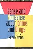 Sense and Nonsense about Crime and Drugs : A Policy Guide, Walker, Samuel, 0534554369