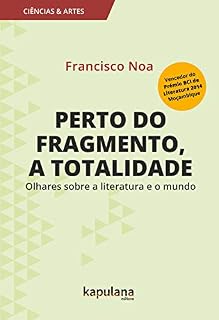 Livro Perto do fragmento, a totalidade: Olhares sobre a literatura e o mundo (Ciências e Artes)