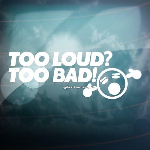 HastingsDesignerTOO LOUD? TOO BAD! Funny Car Bumper Window JDM DUB Vinyl Decal Sticker (White)