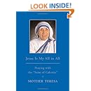 Jesus is My All in All: Praying with the "Saint of Calcutta"