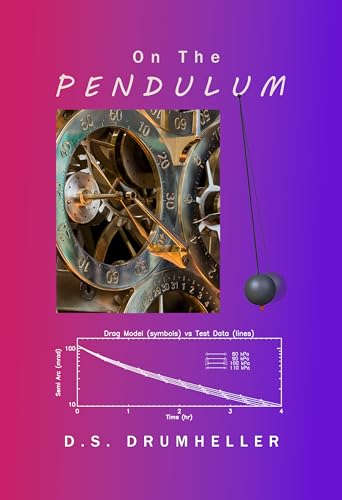 On the Pendulum: : the book about the mathematics, physics & experimental science of pendulums including: the Atmospheric Model for low Reynolds Number ... mechanical clocks (English Edition)