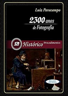 Livro 2300 Anos de Fotografia - Volume 2 - Histórico - Procedimentos: Procedimentos (2300 Anos de Fotografia - Luiz Paracampo)