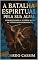 Livro A BATALHA ESPIRITUAL PELA SUA ALMA: CONQUISTANDO A VITÓRIA SOBRE AS POTESTADES DEMONÍACAS
