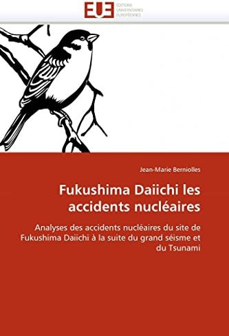 Fukushima Daiichi les accidents nucléaires: Analyses des accidents nucléaires du site de Fukushima Daiichi à la suite du grand séisme et du Tsunami (Omn.Univ.Europ.) (French Edition)