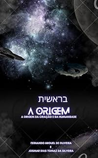 Livro A Origem: A origem do Universo e da Humanidade. (Escrituras Messiânicas Livro 1)