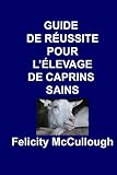Image de Guide de Réussite pour L'élevage de Caprins Sains (Connaissance Caprine) (Volume 4) (French Edition)