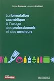 La formulation cosmétique à l'usage des professionnels et des amateurs by