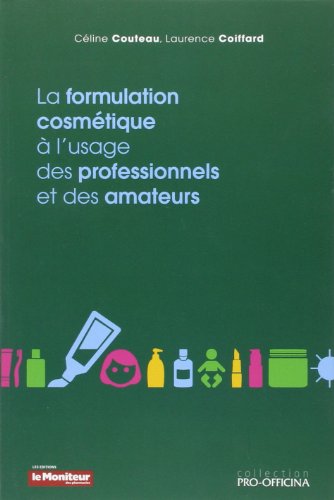 La formulation cosmétique à l'usage des professionnels et des amateurs by Céline Couteau, Laurence Coiffard