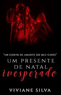 Livro Um Presente De Natal Inesperado: Conto do livro Amante Do Meu Chefe (Série Amores Perigosos)