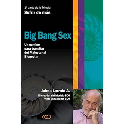 Big Bang Sex. Integrando Ciencia, Filosofía y Espiritualidad para comprender el Propósito de la Evolución. Big Bang Sex. Integrando Ciencia, Filosofía y Espiritualidad para comprender el Propósito de la Evolución.