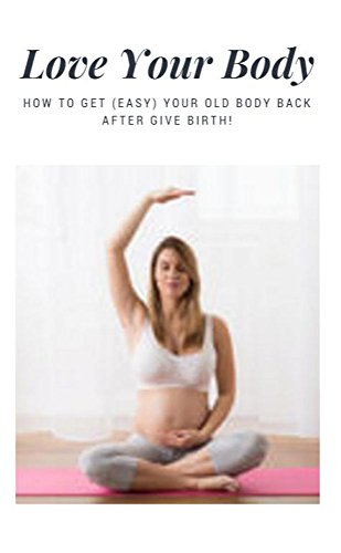 Love Your Body, How To Get (Easy) Your Old Body Back After Give Birth
