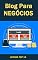 Livro Blog Para Negócios: Ebook Blog Para Negócios (Ganhar Dinheiro)