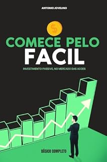 COMECE PELO FÁCIL : INVESTIMENTO PASSIVO, NO MERCADO DAS AÇÕES (COMECE PELO FACIL Livro 1)