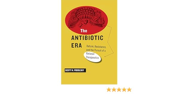 The Antibiotic Era Reform Resistance And The Pursuit Of A - 