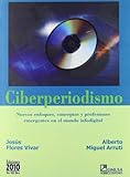 Ciberperiodismo : Nuevos Enfoques, Conceptos y Profesiones Emergentes en el Mundo Infodigital, Flores, Jesús, 9681862384