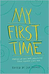 My First Time. Stories of Sex and Sexuality from Women Like You: Thorpe