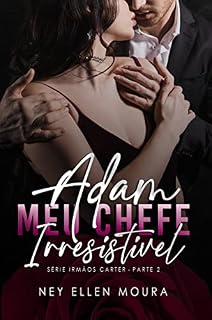 Livro Adam MEU CHEFE Irresistível - Parte 02: Livro 01 (Série Irmãos Carter 2)