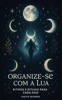 Livro ORGANIZE-SE COM A LUA — RITMOS E RITUAIS PARA CADA FASE