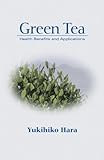 Green Tea Vol. 106 : Health Benefits and Applications, Hara, Yukihiko, 0824704703