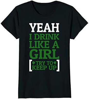 ST Patrick's Day Yeah I Drink Like A Girl Try To Keep Up