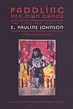 Paddling Her Own Canoe: The Times and Texts of E. Pauline Johnson (Tekahionwake) (Studies in Gender by 