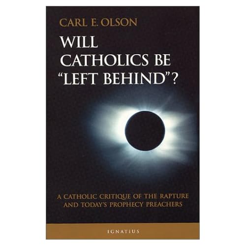 Will Catholics Be Left Behind: A Critique of the Rapture and Today's Prophecy Preachers (Modern Apologetics Library) Will Catholics Be Left Behind: A Critique of the Rapture and Today's Prophecy Preachers (Modern Apologetics Library)