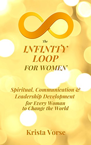 R.E.A.D The Infinity Loop for Women: Spiritual, Communication & Leadership Development for Every Woman to Ch<br />[Z.I.P]