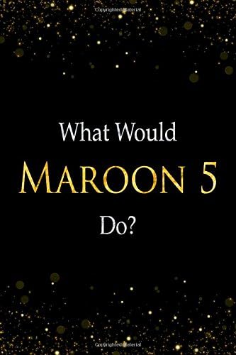 What Would Maroon 5 Do?: Maroon 5 Designer Notebook Paperback – July 10, 2018