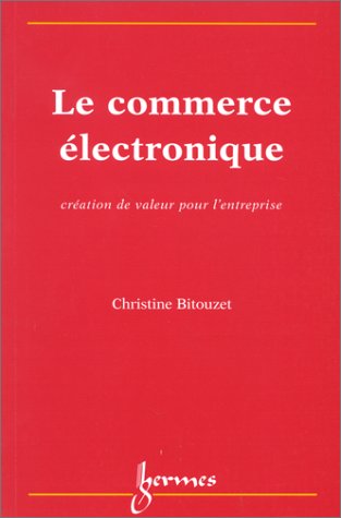 Le Commerce Electronique, création de valeur pour l'entreprise by Christine Bitouzet