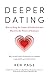 Deeper Dating: How to Drop the Games of Seduction and Discover the Power of Intimacy