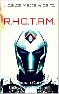 Livro R.H.O.T.A.M.: Robot Human Operations, Tactics And Machines (R.H.O.T.A.M Robot Human Operations, Tactics And Machines Livro 1)