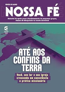 Livro Até aos confins da terra - Revista do aluno: Você, seu lar e sua igreja crescendo em consciência e prática missionária (Nossa Fé Livro 97)
