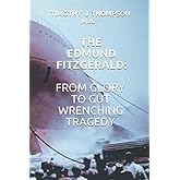 THE EDMUND FITZGERALD: FROM GLORY TO GUT WRENCHING TRAGEDY