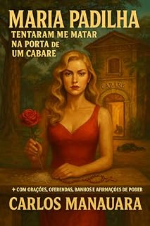 Maria Padilha: Tentaram Me Matar na Porta de Um Cabaré: Feitiços, banhos, orações e a força de uma Rainha viva (A Corte das Encruzilhadas)