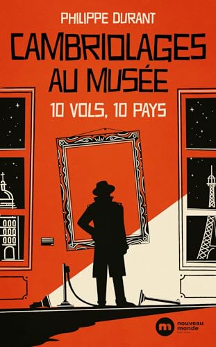 Cambriolages au musée: 10 vols, 10 pays