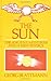 The Sun : Ancient Mysteries and a New Physics by 