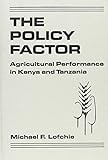 Book cover for The Policy Factor: Agricultural Performance in Kenya and Tanzania