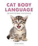 Cat Body Language: 100 Ways to Read Their Signals by Trevor Warner