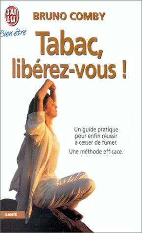 Tabac, liberez-vous! - une methode efficace, un guide pratique pour enfin reussi (BIEN-ÊTRE) by comby bruno