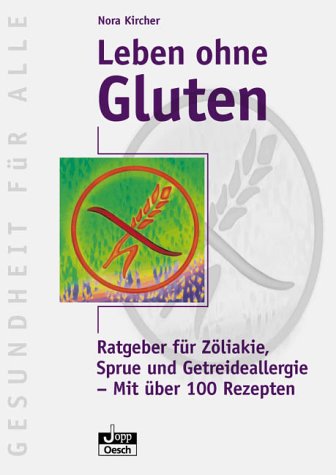 [- Leben ohne Gluten: Ratgeber für Zöliakie, Sprue und Getreideallergie. Mit vielen Rezep