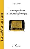 Les compositeurs et l'art radiophonique (Mémoires de radio) (French Edition) by Andrea Cohen