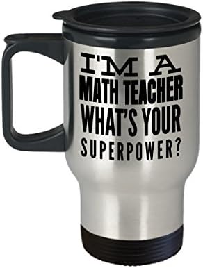 Math Teacher Travel Mug - Math Teacher Gifts - Math Teacher Mug - I Am A Math Teacher Whats Your Superpower