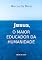 Livro Jesus, o Maior Educador da Humanidade
