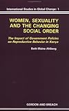 Women, Sexuality and the Changing Social Order : The Impact of Government Policies on Reproductive Behavior in Kenya, Ahlberg, Beth M., 2881244998